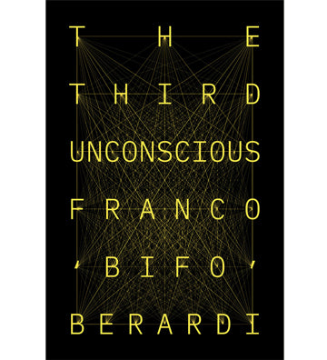 Franco "Bifo" Berardi: The Third Unconscious - The Psychosphere in the Viral Age