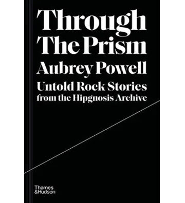 Aubrey Powell: Through the Prism - Untold Stories from the Hipgnosis Archive