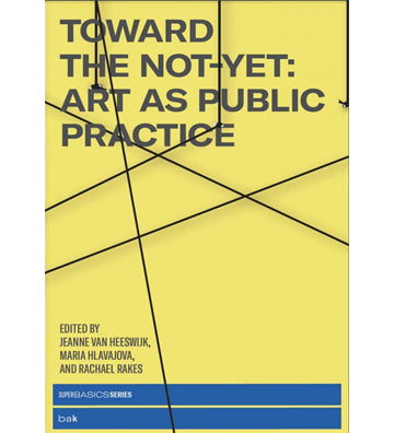 Toward the Not-Yet. Art as Public Practice