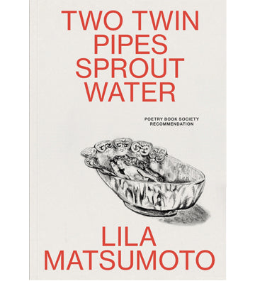 Lila Matsumoto: Two Twin Pipes Sprout Water