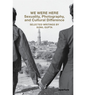 Sunil Gupta: We Were Here - Sexuality, Photography, and Cultural Difference