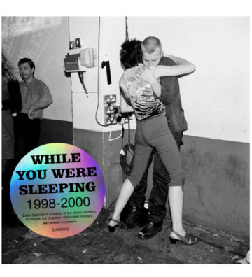 Ewen Spencer: While You Were Sleeping 1998-2000