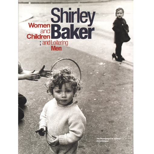 Shirley Baker: Women and Children; and Loitering Men (Out of print)