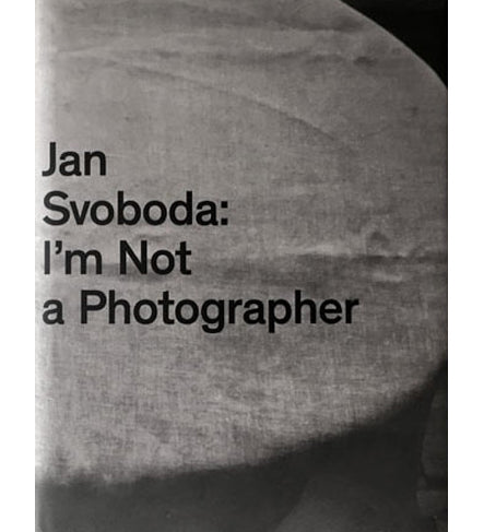 Jan Svoboda: I'm Not a Photographer