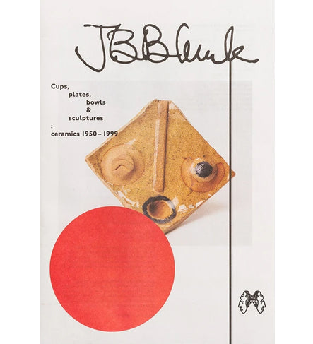 JB Blunk: Cups, Plates, Bowls & Sculptures: Ceramics 1950 – 1999