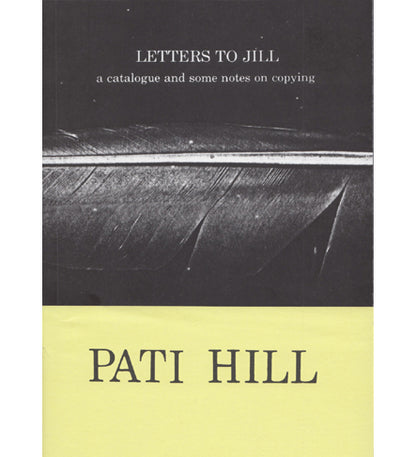 Pati Hill: Letters to Jill - A Catalogue and Some Notes on Copying