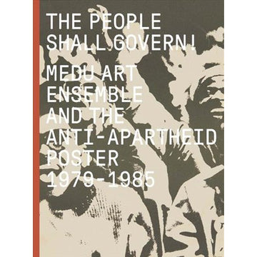 The People Shall Govern!: Medu Art Ensemble and the Anti-Apartheid Poster, 1979-1985