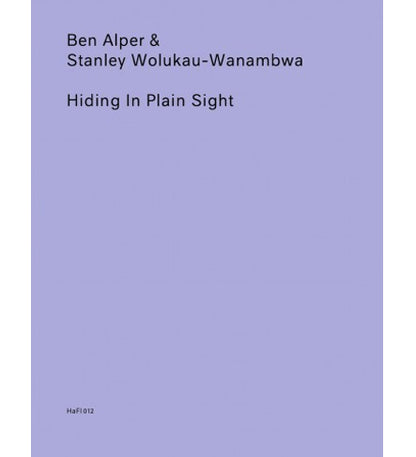 Ben Alper & Stanley Wolukau Wanambwa: Hiding in Plain Sight