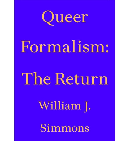 William J. Simmons: Queer Formalism, The Return