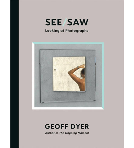Geoff Dyer: See/Saw (Signed)