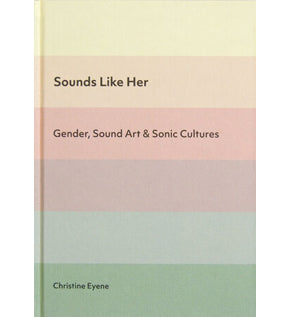 Sounds Like Her: Gender, Sound Art and Sonic Cultures