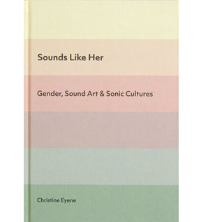 Sounds Like Her: Gender, Sound Art and Sonic Cultures