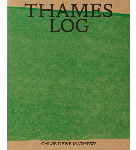 Chloe Dewe Matthews: Thames Log
