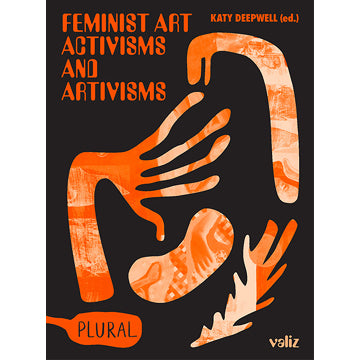 Katy Deepwell (Ed.): Feminist Art Activisms and Artivisms