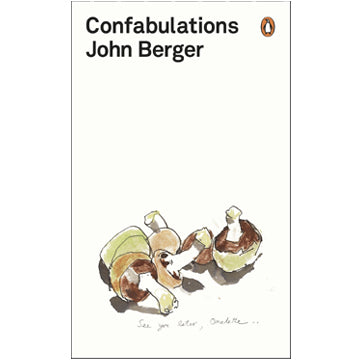 John Berger: Confabulations