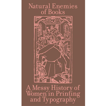 The Natural Enemies of Books: A Messy History of Women in Printing and Typography