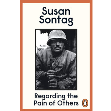 Susan Sontag: Regarding The Pain of Others