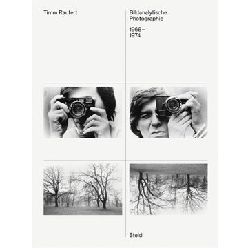 Timm Rautert: Bildanalytische Photographie / Image-Analytical Photography, 1968 to 1974